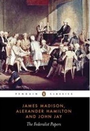 The Federalist Papers (Alexander Hamilton, James Madison, and John Jay)