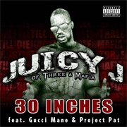 30 Inches - Juicy J Ft. Gucci Mane, Project Pat