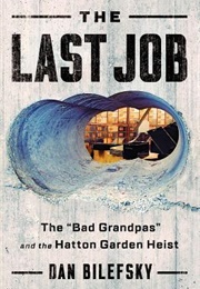 The Last Job: "The Bad Grandpas" and the Hatton Garden Heist (Dan Bilefsky)