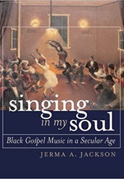 Singing in My Soul: Black Gospel Music in a Secular Age (Jerma A. Jackson)