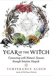 Year of the Witch: Connecting With Nature's Seasons Through Intuitive Magick (Temperance Alden)