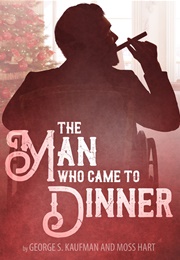 The Man Who Came to Dinner (George S. Kaufman &amp; Moss Hart)