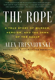 The Rope: A True Story of Murder, Heroism, and the Dawn of the NAACP (Alex Tresniowski)
