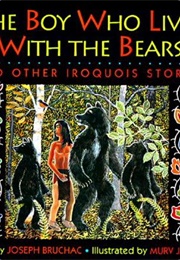 The Boy Who Lived With the Bears and Other Iroquois Stories (Joseph Bruchac)
