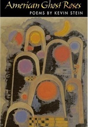 American Ghost Roses (Kevin Stein)