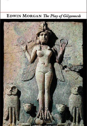 The Play of Gilgamesh (Edwin Morgan)