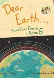 Dear Earth. From Your Friends in Room 5 (Erin Dealey)