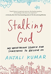 Stalking God: My Unorthodox Search for Something to Believe in (Anjali Kumar)