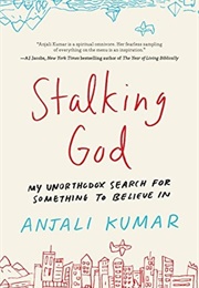 Stalking God: My Unorthodox Search for Something to Believe in (Anjali Kumar)