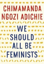 We Should All Be Feminists (Chimamanda Ngozi Adichie)