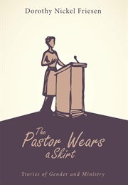 The Pastor Wears a Skirt (Dorothy Nickel Friesen)