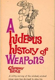 The Hideous History of Weapons (Cherney Berg)