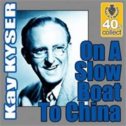 Slow Boat to China -  Kay Kyser
