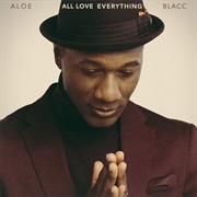 All Love Everything by Aloe Blacc