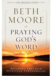 Praying God&#39;s Word: Breaking Free From Spiritual Strongholds (Moore, Beth)