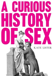 A Curious History of Sex (Kate Lister)
