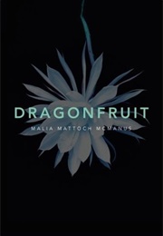 Dragonfruit (Malia Mattoch McManus)
