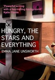 Hungry, the Stars and Everything (Emma Jane Unsworth)