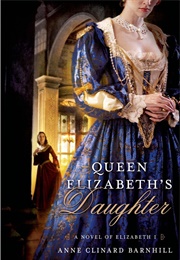 Queen Elizabeth's Daughter (Anne Clinard Barnhill)