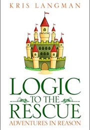 Logic to the Rescue (Adventures in Reason #1) (Langman, Kris)
