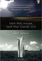 Land That Moves, Land That Stands Still (Kent Nelson)