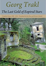 The Last Gold of Expired Stars: Complete Poems 1908 - 1914 (Georg Trakl)
