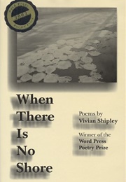 When There Is No Shore (Vivian Shipley)