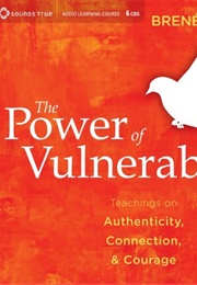 The Power of Vulnerability: Teachings of Authenticity, Connections and Courage (Brené Brown)