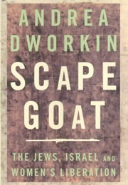 Scapegoat: The Jews, Israel, and Women&#39;s Liberation (Andrea Dworkin)