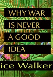 Why War Is Never a Good Idea (Alice Walker)