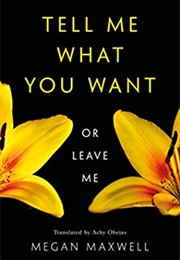 Tell Me What You Want - Or Leave Me (Megan Maxwell)