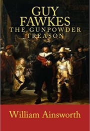 Guy Fawkes: The Gunpowder Treason (William Harrison Ainsworth)