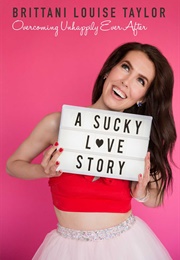 A Sucky Love Story: Overcoming Unhappily Ever After (Brittani Louise Taylor)
