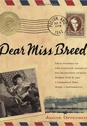 Dear Miss Breed: True Stories of the Japanese American Incarceration During WWII and a Librarian Who (Joanne Oppenheim)
