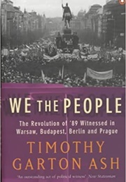 We the People: Revolution of '89 (Timothy Garton Ash)