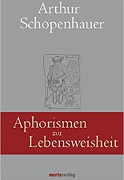 Aphorismen Zur Lebensweisheit (Arthur Schopenhauer)
