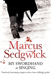My Swordhand Is Singing (Marcus Sedgwick)