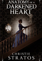 Anatomy of a Darkened Heart (Christie Stratos)