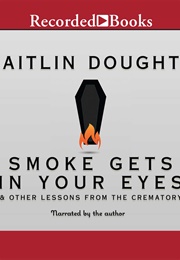 Smoke Gets in Your Eyes (Caitlin Doughty)