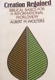 Creation Regained: Biblical Basics for a Reformational Worldview (Wolters, Albert M.)