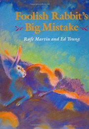 Foolish Rabbit's Big Mistake (Rafe Martin)