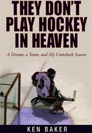 They Don&#39;t Play Hockey in Heaven (Ken Baker)