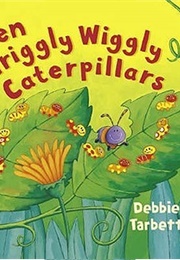 Ten Wriggly Wiggly Caterpillars (Debbie Tarbett)