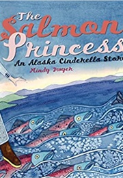 The Salmon Princess: An Alaskan Cinderella Story (Mindy Dwyer)
