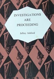 Investigations Are Proceeding (Jeffrey Ashford)