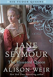 Jane Seymour: The Haunted Queen (Alison Weir)