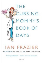 The Cursing Mommy's Book of Days (Ian Frazier)