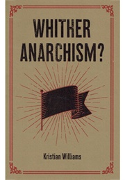 Whither Anarchism? (Kristian Williams)