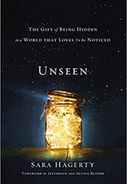 Unseen: The Gift of Being Hidden in a World That Loves to Be Noticed (Sara Hagerty)
