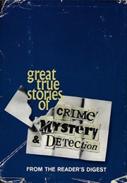 Great True Stories of Crime, Mystery & Detection From the Readers' Digest (Readers' Digest Association)